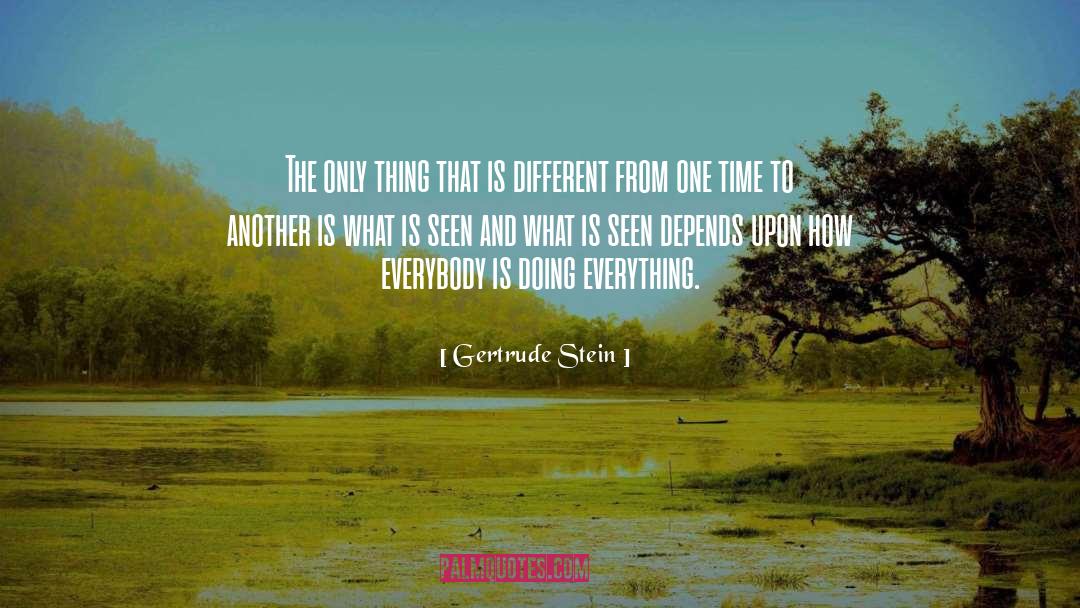 Gertrude Stein Quotes: The only thing that is
