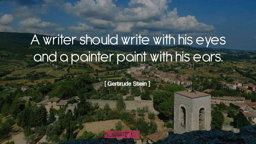 Gertrude Stein Quotes: A writer should write with