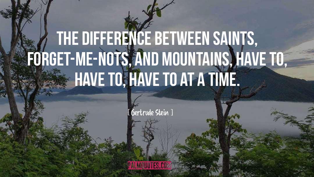 Gertrude Stein Quotes: The difference between saints, forget-me-nots,