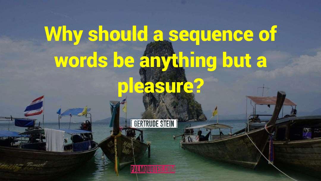 Gertrude Stein Quotes: Why should a sequence of