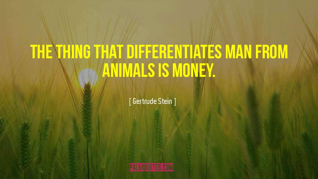 Gertrude Stein Quotes: The thing that differentiates man