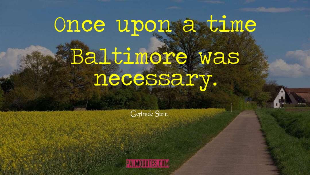 Gertrude Stein Quotes: Once upon a time Baltimore