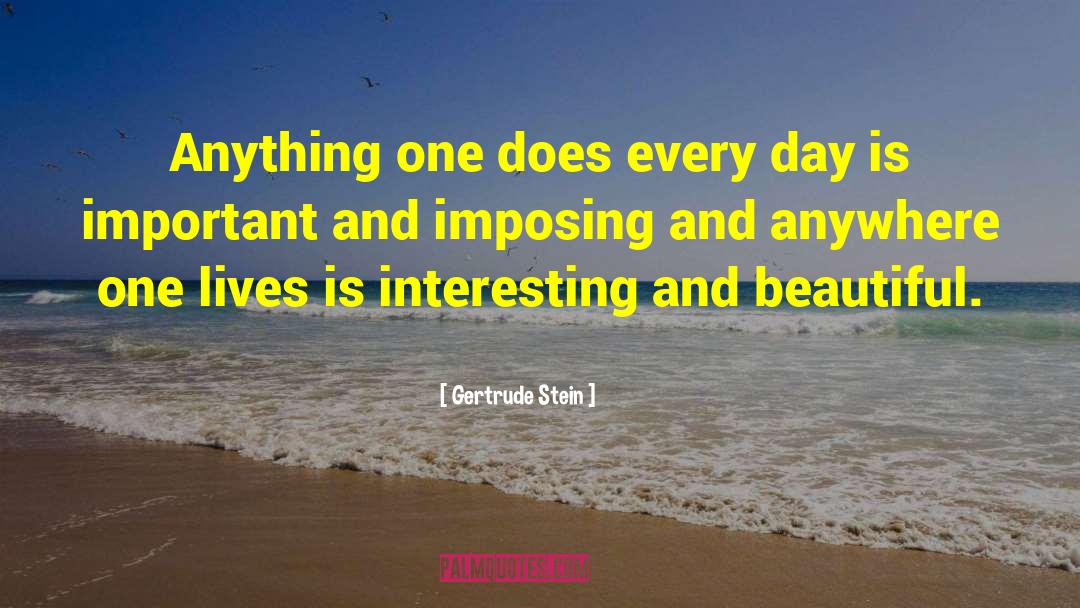 Gertrude Stein Quotes: Anything one does every day