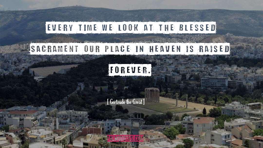 Gertrude The Great Quotes: Every time we look at