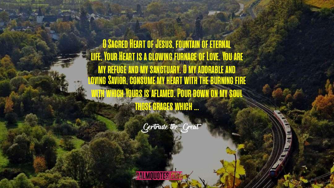 Gertrude The Great Quotes: O Sacred Heart of Jesus,