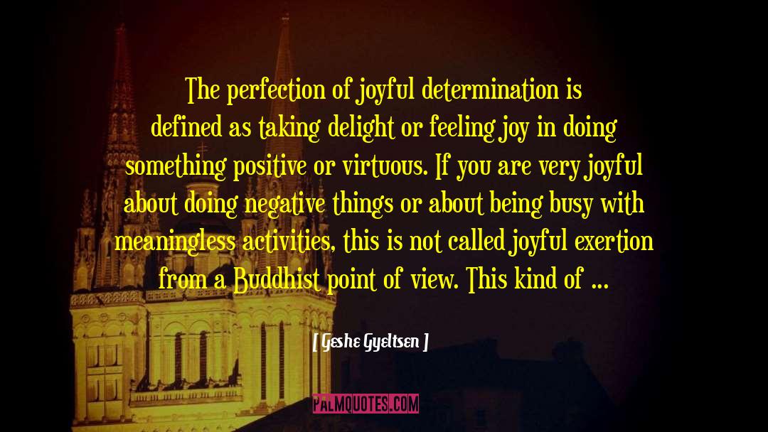 Geshe Gyeltsen Quotes: The perfection of joyful determination