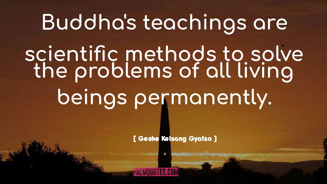 Geshe Kelsang Gyatso Quotes: Buddha's teachings are scientific methods