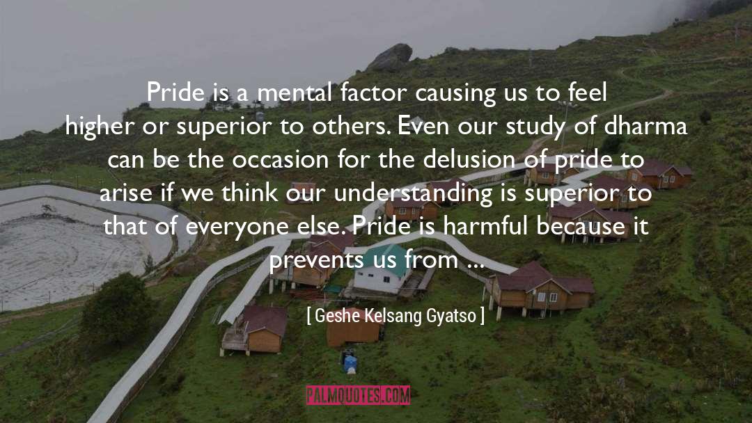 Geshe Kelsang Gyatso Quotes: Pride is a mental factor