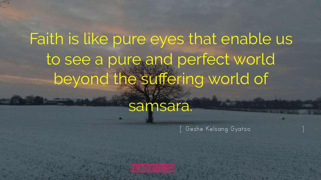 Geshe Kelsang Gyatso Quotes: Faith is like pure eyes
