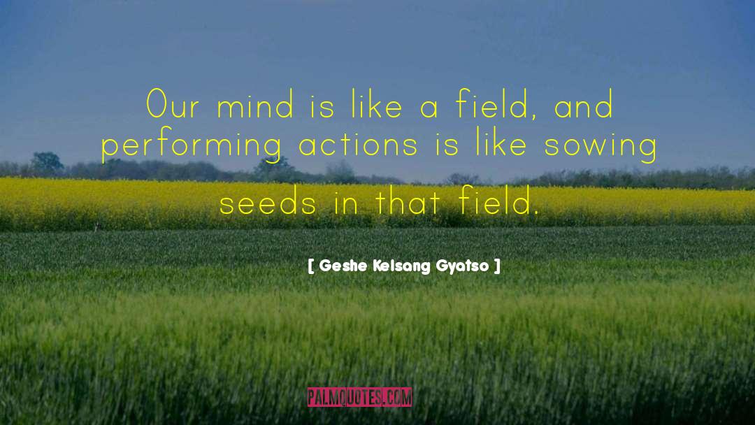 Geshe Kelsang Gyatso Quotes: Our mind is like a