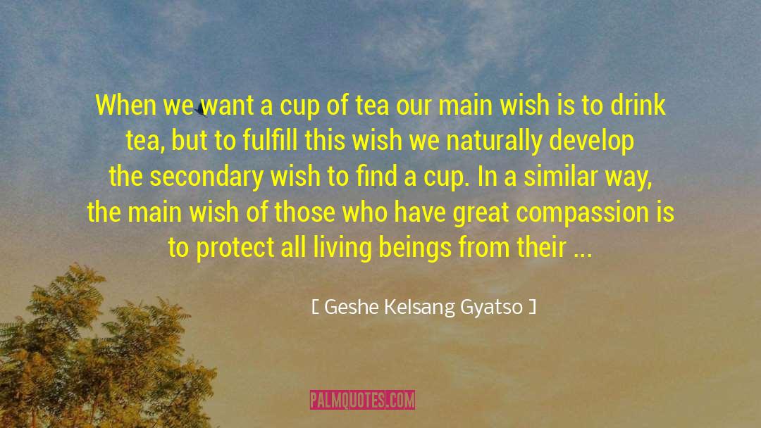 Geshe Kelsang Gyatso Quotes: When we want a cup