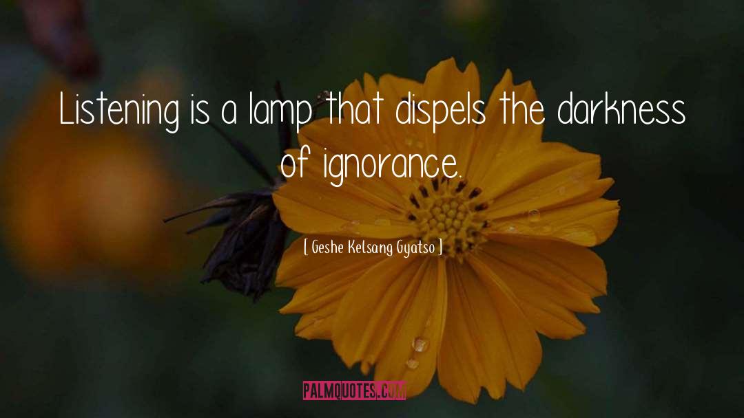 Geshe Kelsang Gyatso Quotes: Listening is a lamp that