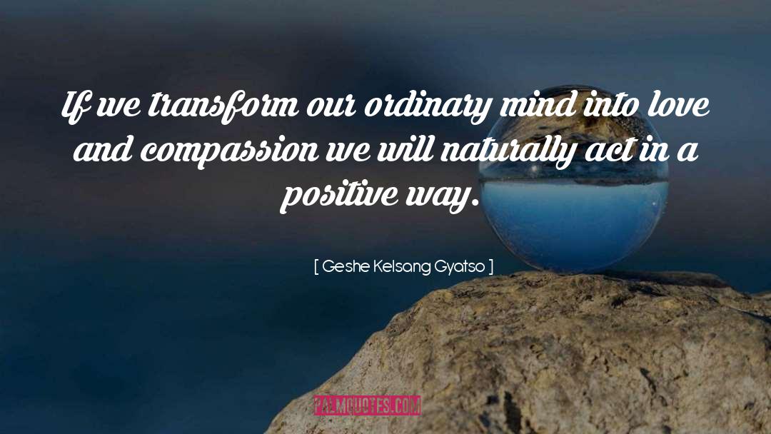 Geshe Kelsang Gyatso Quotes: If we transform our ordinary