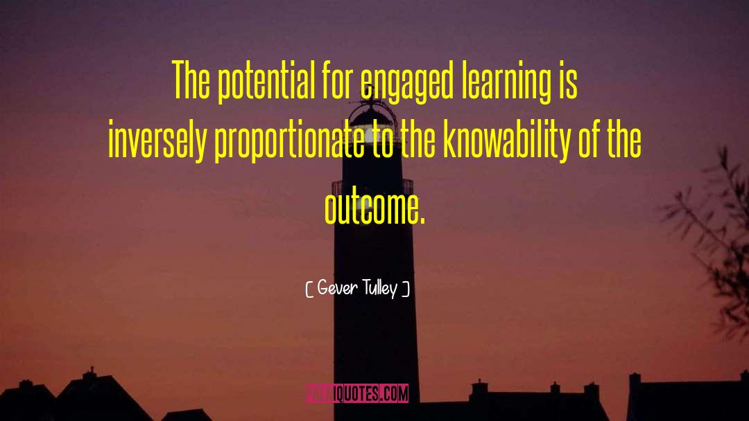 Gever Tulley Quotes: The potential for engaged learning