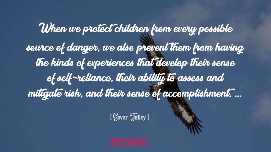 Gever Tulley Quotes: When we protect children from