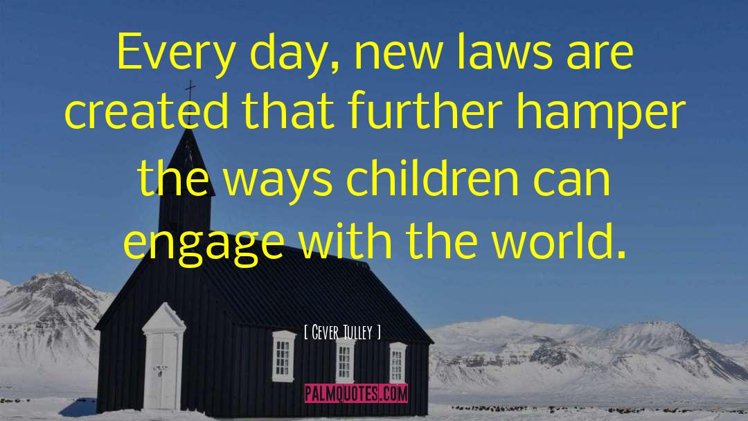 Gever Tulley Quotes: Every day, new laws are