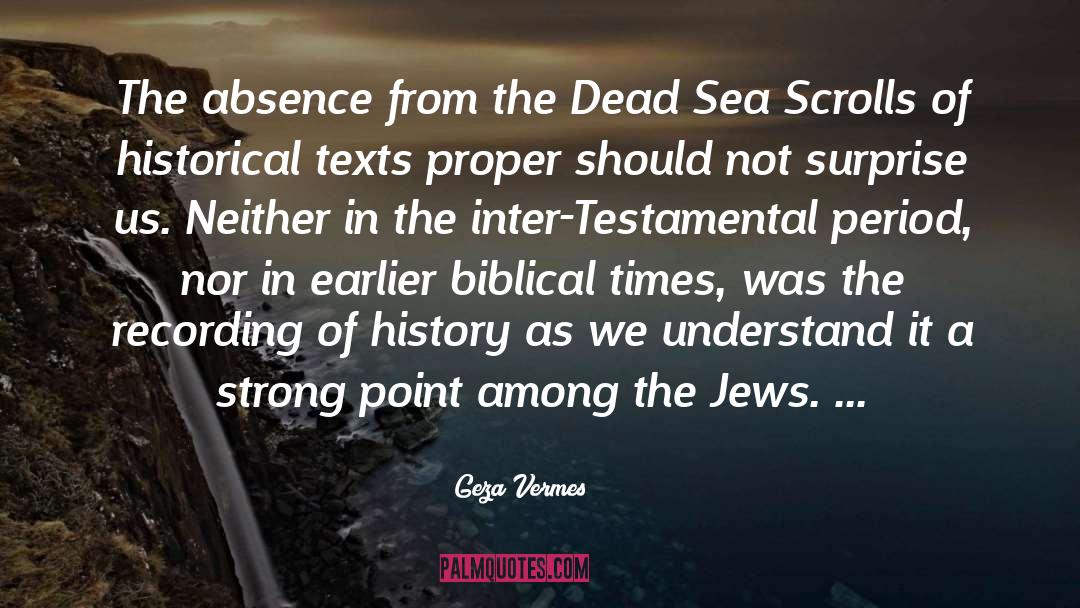 Geza Vermes Quotes: The absence from the Dead