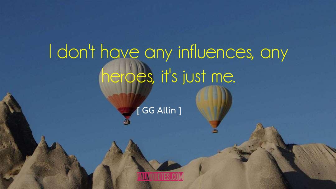 GG Allin Quotes: I don't have any influences,