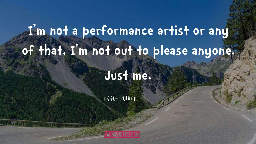 GG Allin Quotes: I'm not a performance artist