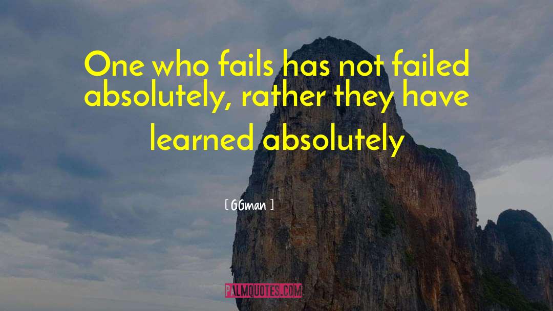 GGman Quotes: One who fails has not