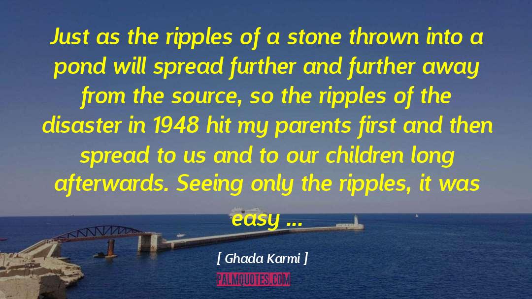 Ghada Karmi Quotes: Just as the ripples of
