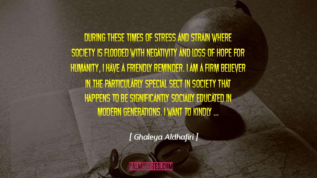 Ghaleya Aldhafiri Quotes: During these times of stress