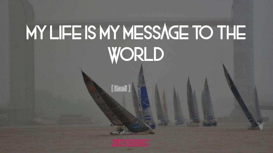 Ghandi Quotes: My life is my message