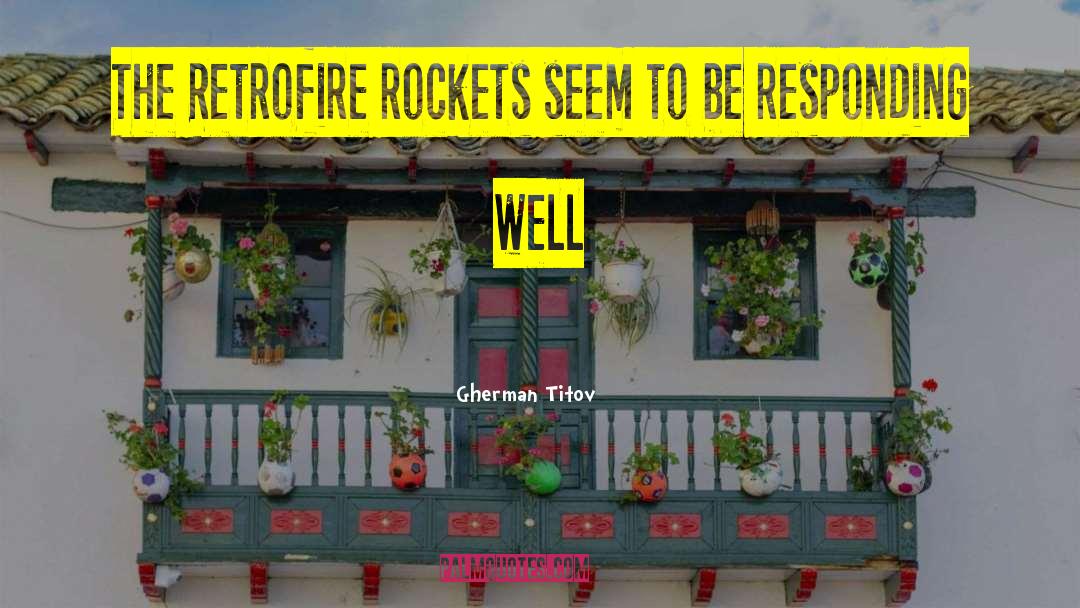 Gherman Titov Quotes: The Retrofire rockets seem to