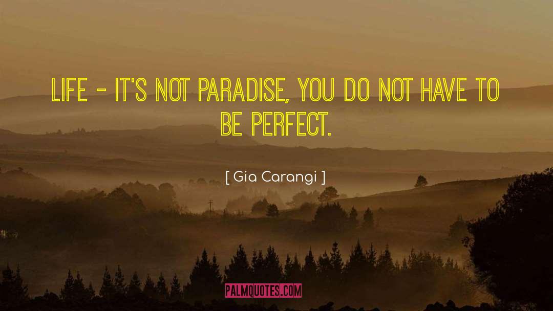 Gia Carangi Quotes: Life - it's not paradise,