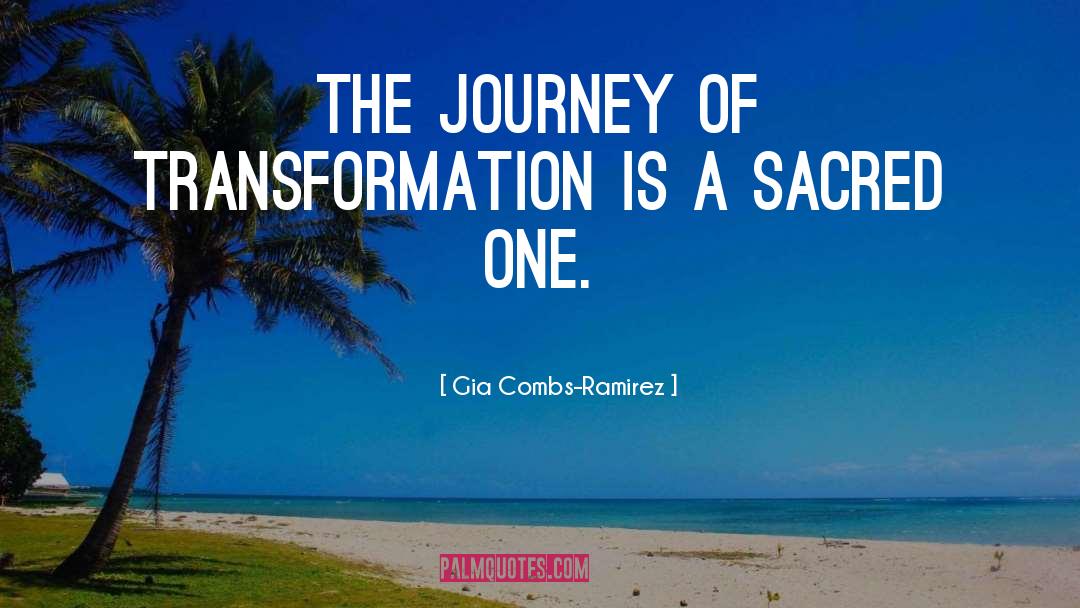 Gia Combs-Ramirez Quotes: The journey of Transformation is