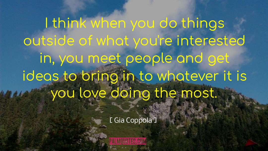 Gia Coppola Quotes: I think when you do