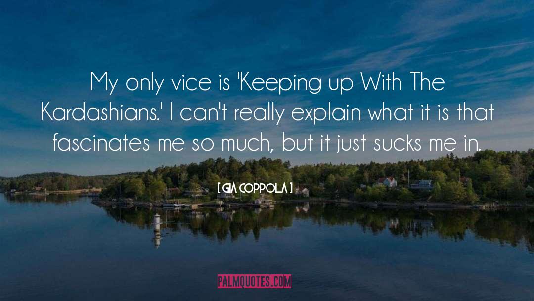 Gia Coppola Quotes: My only vice is 'Keeping