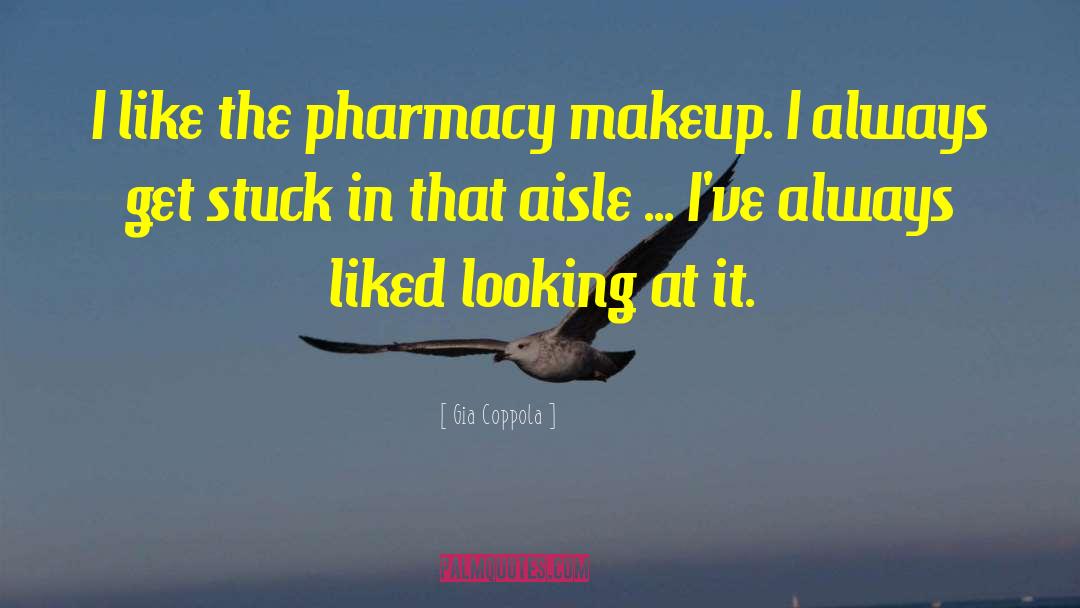 Gia Coppola Quotes: I like the pharmacy makeup.