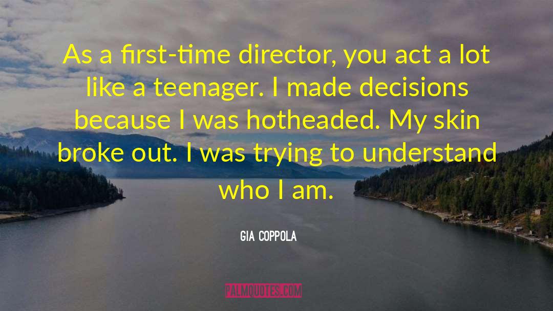 Gia Coppola Quotes: As a first-time director, you