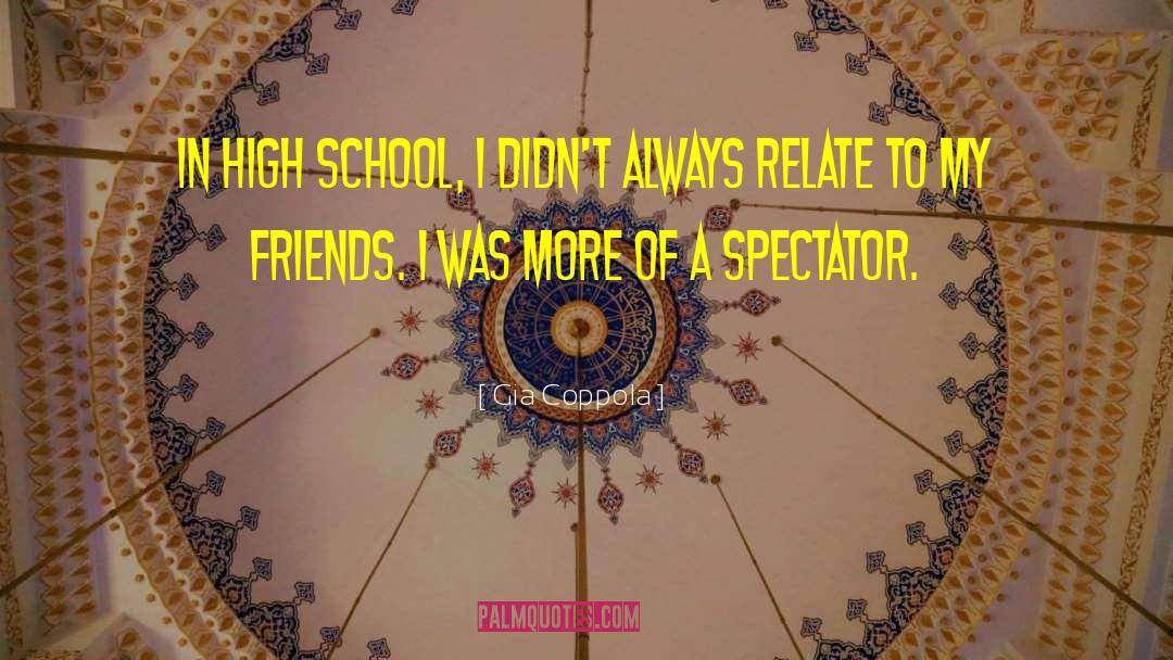 Gia Coppola Quotes: In high school, I didn't