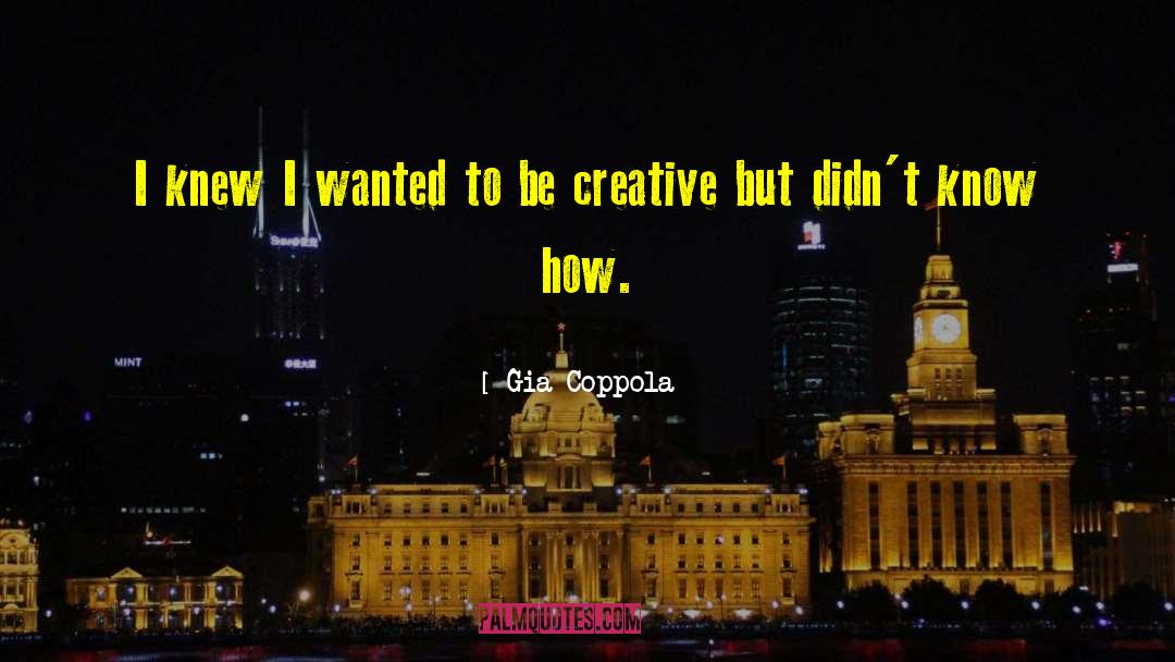 Gia Coppola Quotes: I knew I wanted to