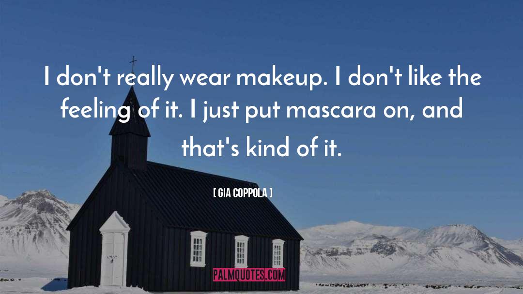 Gia Coppola Quotes: I don't really wear makeup.