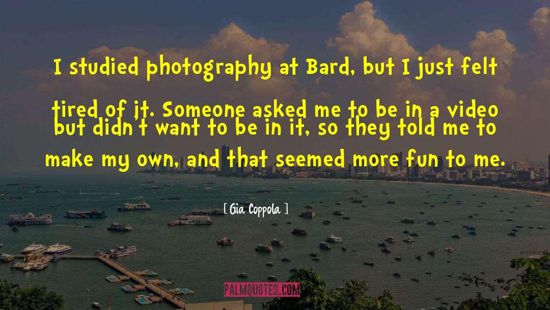 Gia Coppola Quotes: I studied photography at Bard,