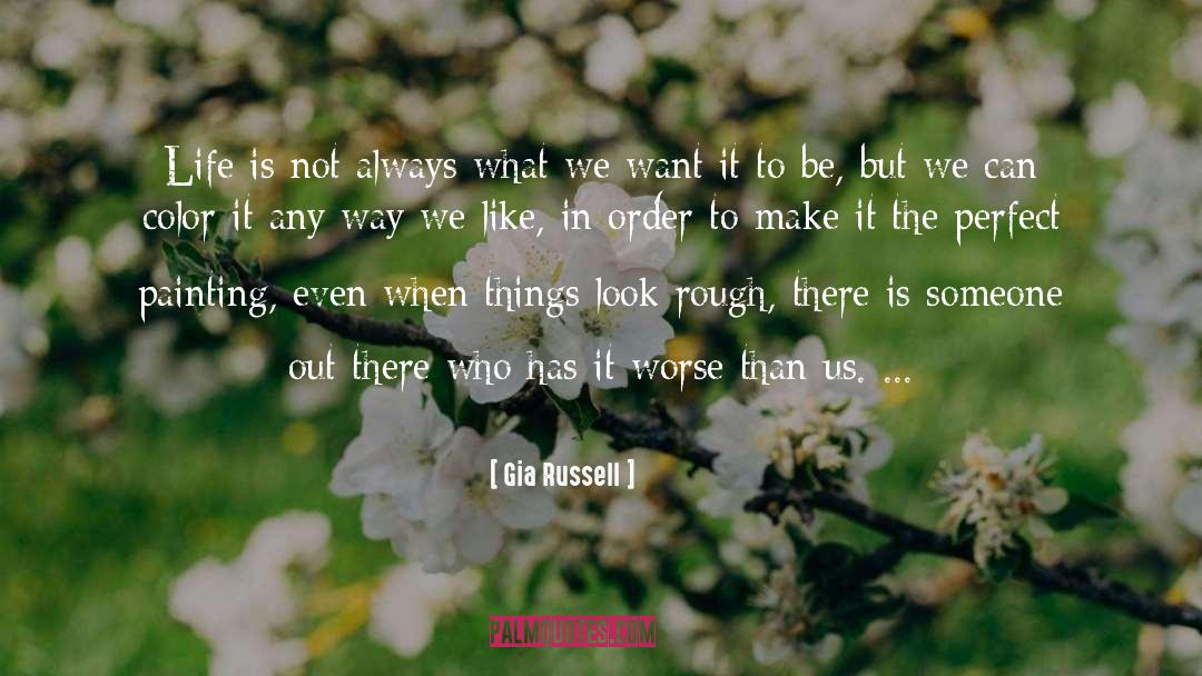 Gia Russell Quotes: Life is not always what
