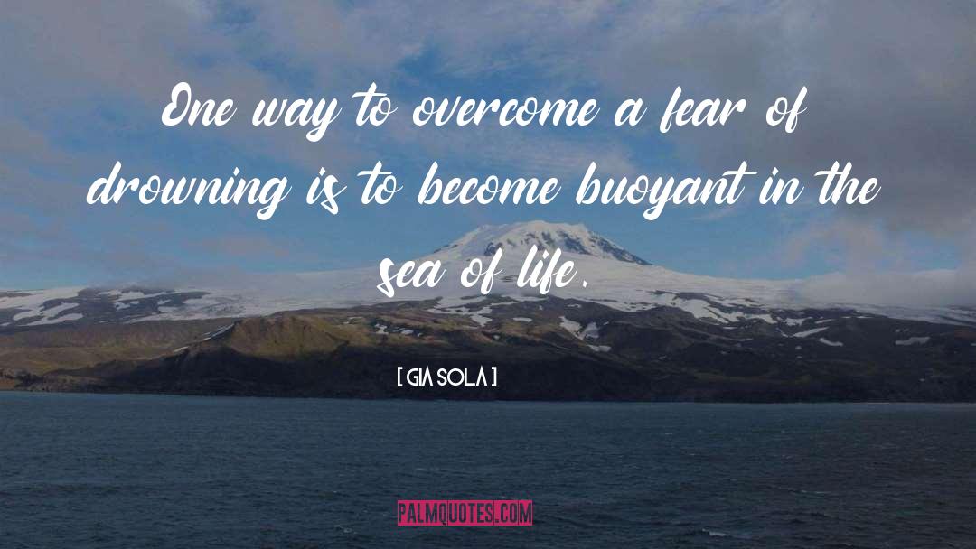 Gia Sola Quotes: One way to overcome a