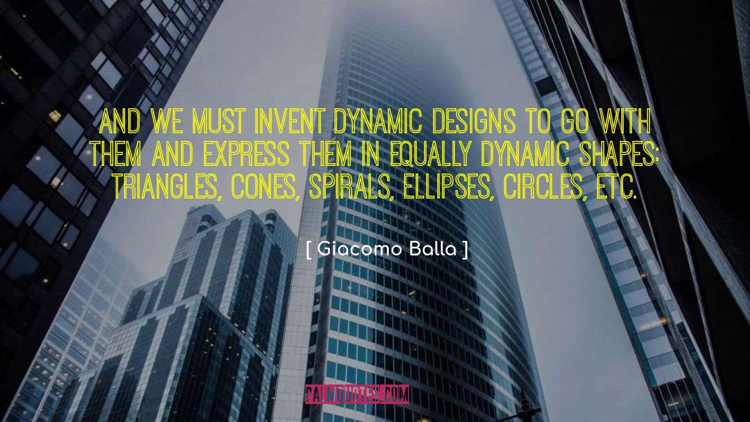 Giacomo Balla Quotes: And we must invent dynamic