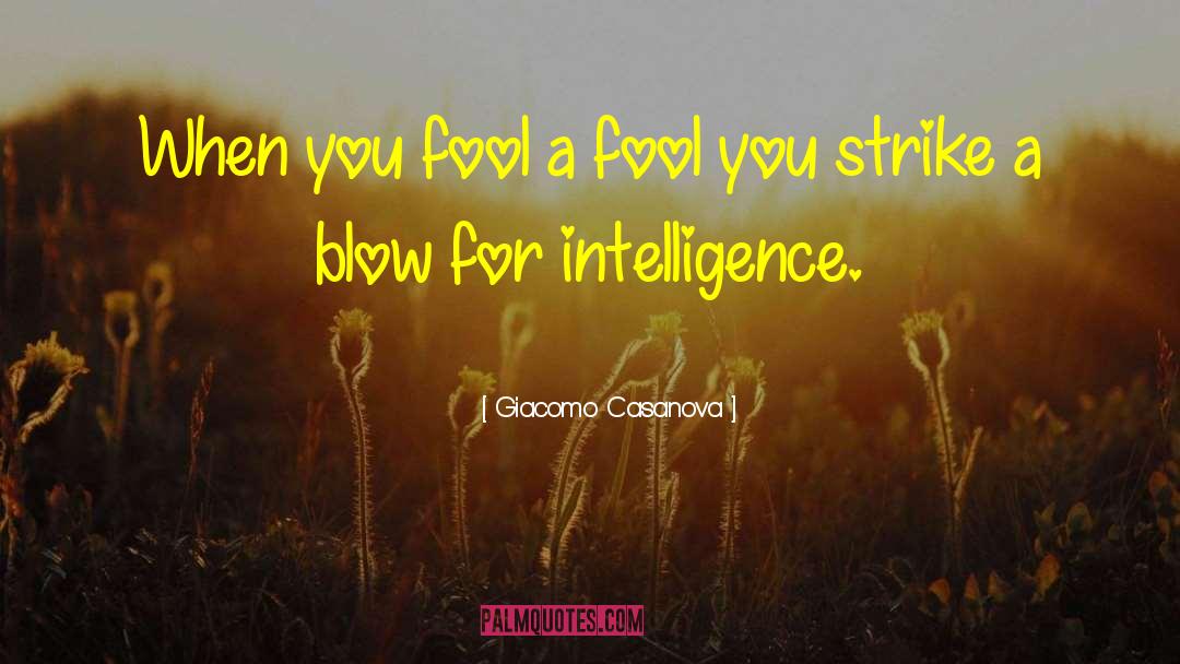 Giacomo Casanova Quotes: When you fool a fool