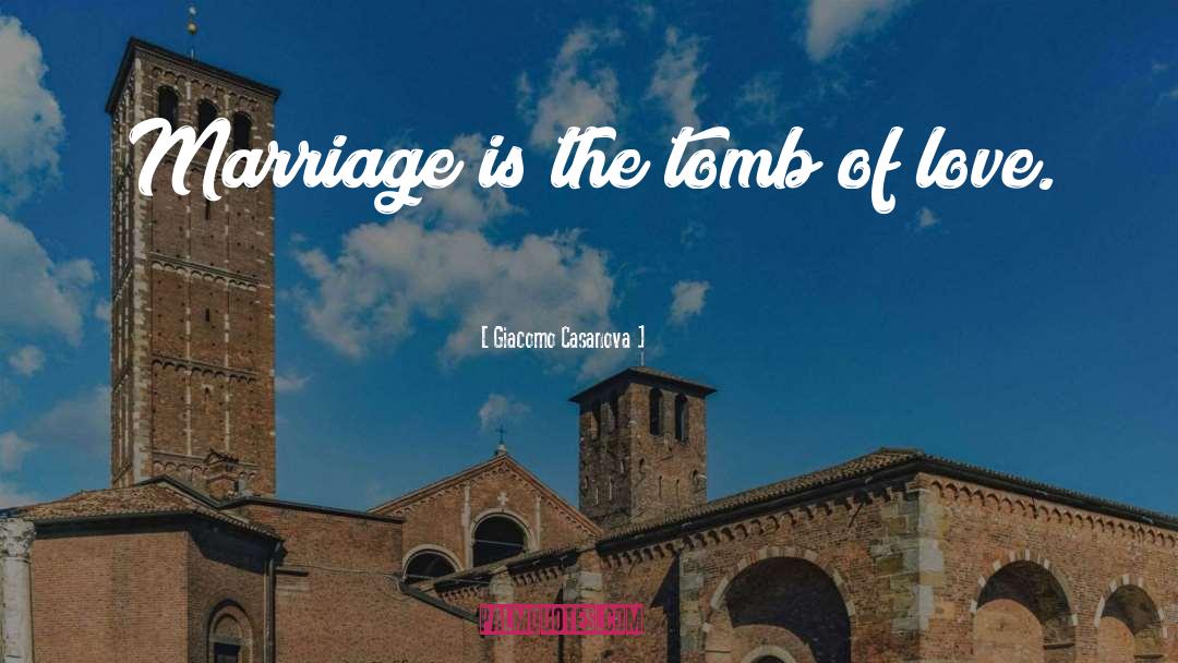 Giacomo Casanova Quotes: Marriage is the tomb of