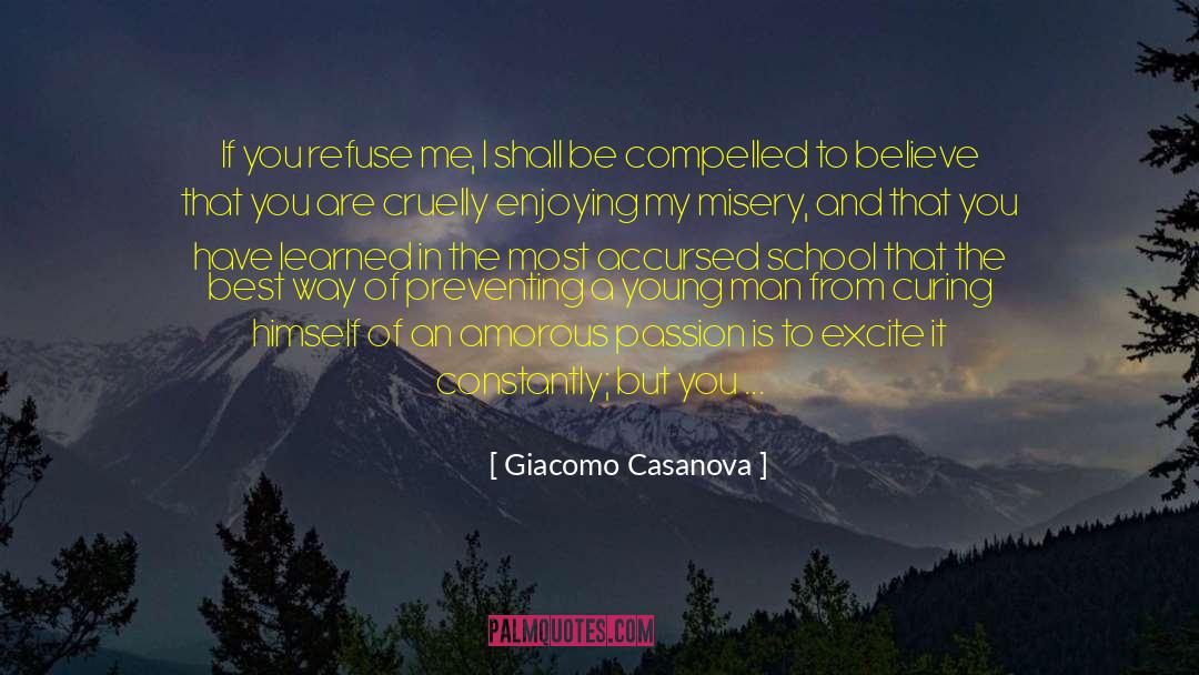 Giacomo Casanova Quotes: If you refuse me, I