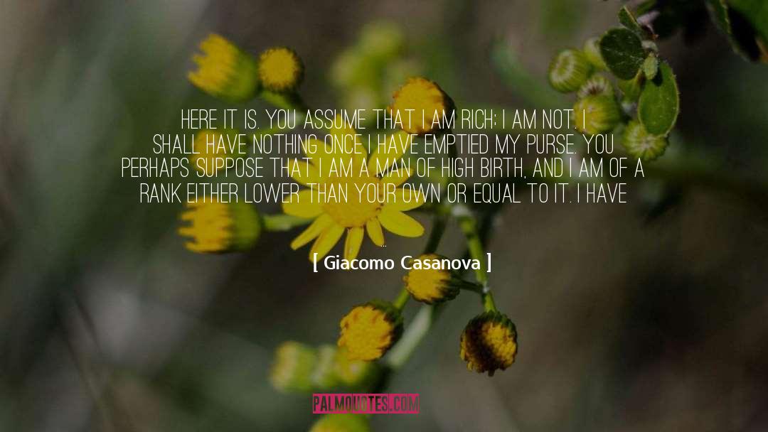 Giacomo Casanova Quotes: Here it is. You assume