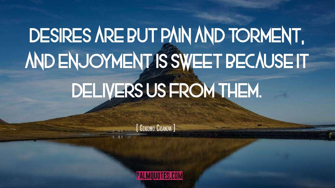 Giacomo Casanova Quotes: Desires are but pain and