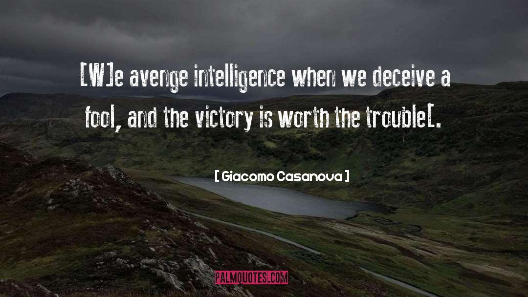 Giacomo Casanova Quotes: [W]e avenge intelligence when we