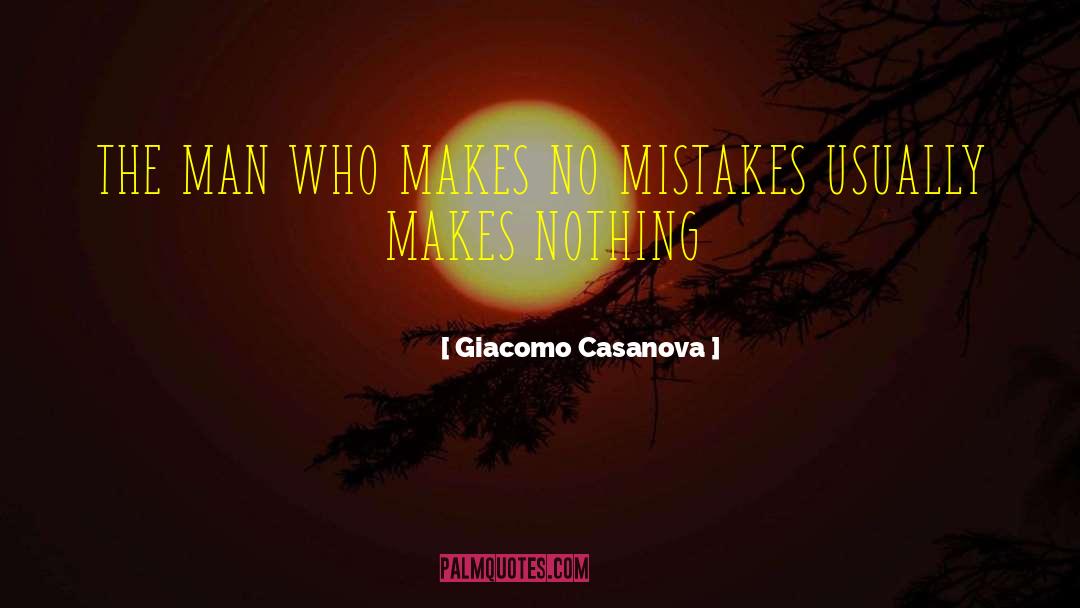 Giacomo Casanova Quotes: THE MAN WHO MAKES NO