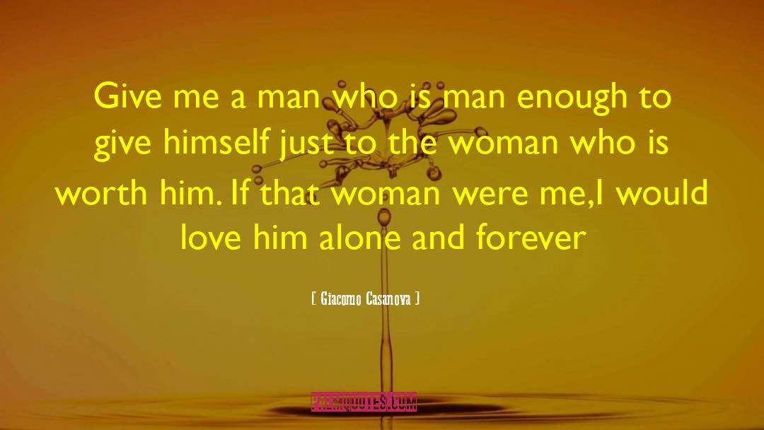 Giacomo Casanova Quotes: Give me a man who