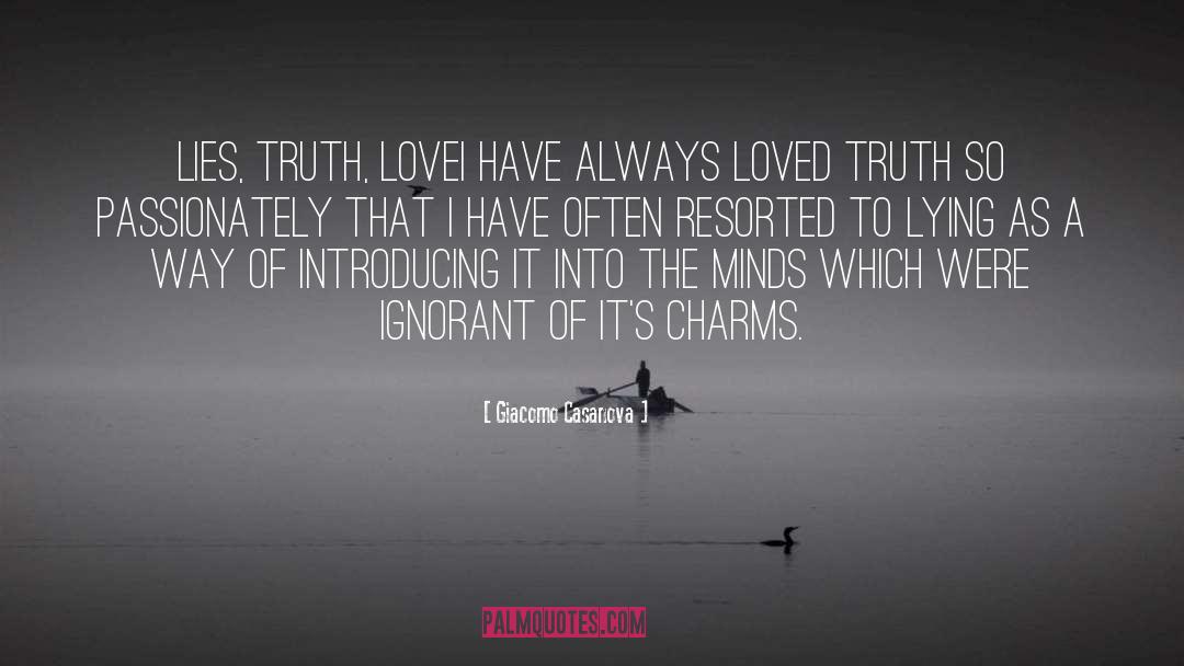 Giacomo Casanova Quotes: Lies, truth, loveI have always